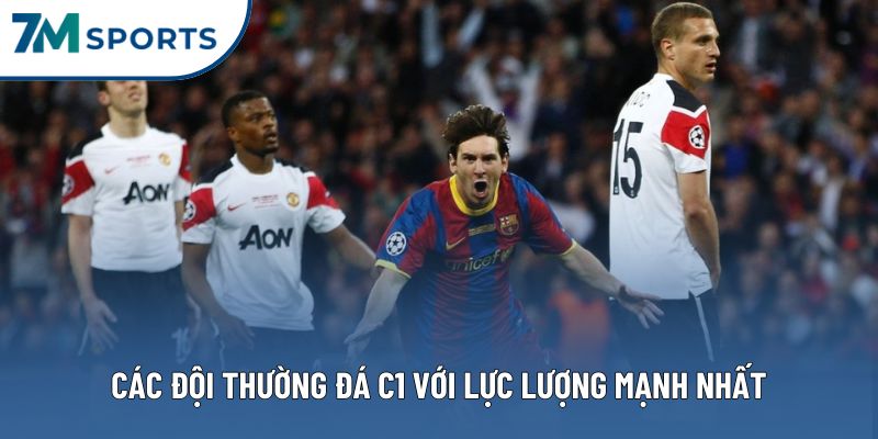 Các đội thường đá C1 với lực lượng mạnh nhất